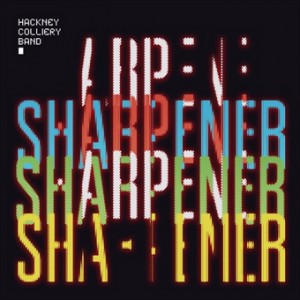 Hackney Colliery Band - Sharpener