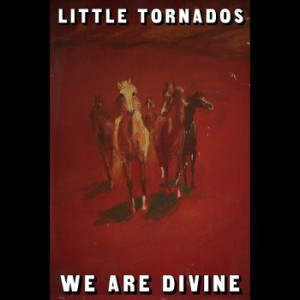 Little Tornados - We Are Divine