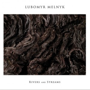 Lubomyr Melnyk – Rivers And Streams