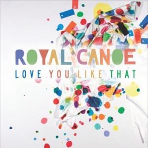 Royal Canoe - Love You Like That