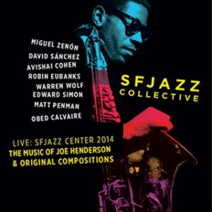 SFJAZZ Collective - Live: SFJAZZ Center 2014, The Music of Joe Henderson and New Compositions."