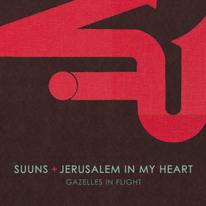 Suuns and Jerusalem In My Heart- Gazelles in Flight